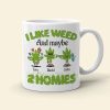 I Like Weed And Maybe 2 Homies Personalized Friends Mug Gift For Friends