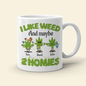 I Like Weed And Maybe 2 Homies Personalized Friends Mug Gift For Friends