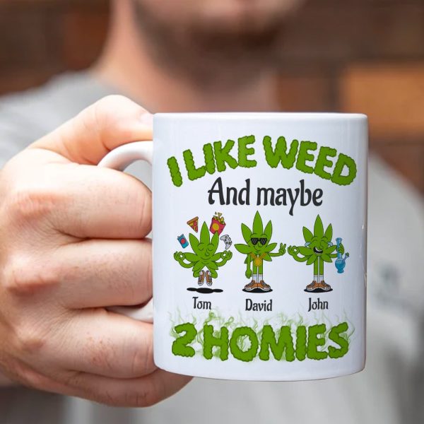I Like Weed And Maybe 2 Homies Personalized Friends Mug Gift For Friends