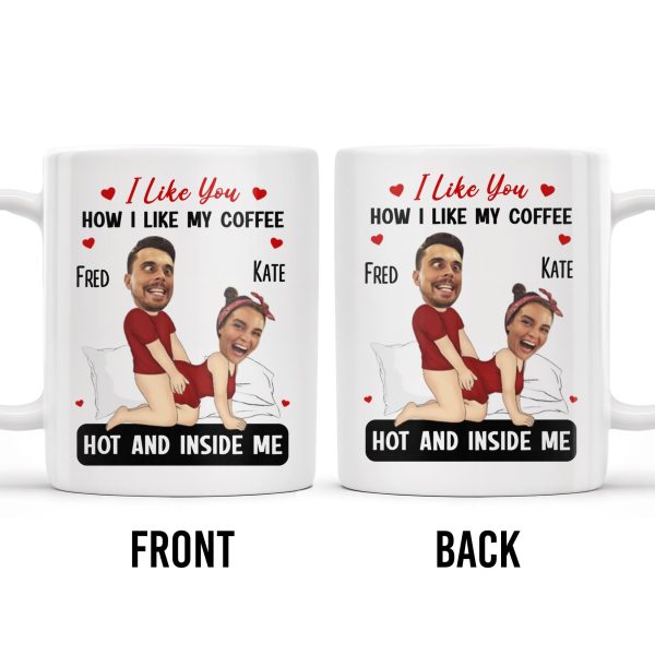 I Like You How I Like My Coffee Hot And Inside Me Mug - Personalized Custom Coffee Mug - CPL283_MG