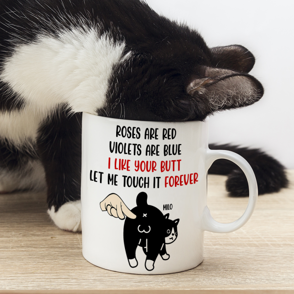 I Like Your Butt - Let Me Touch It Forever, Personalized Funny Cat Butt White Mug
