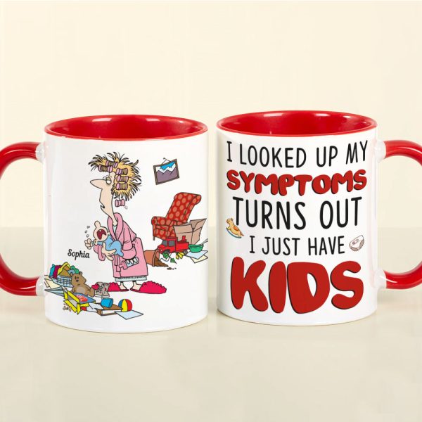 I Looked Up My Symptoms Turns Out I Just Have Kids, Personalized Mom White Mug, Accent, Wine Tumbler Gift For Mom