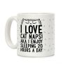 I Love Cat Naps! Aka I Enjoy Sleeping 20 Hours A Day Coffee Mug