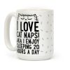 I Love Cat Naps! Aka I Enjoy Sleeping 20 Hours A Day Coffee Mug
