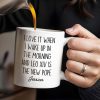 I Love It When I Wake Up In The Morning And Leo XIV Is The New Pope - Personalized Custom Coffee Mug - FTH081_MG