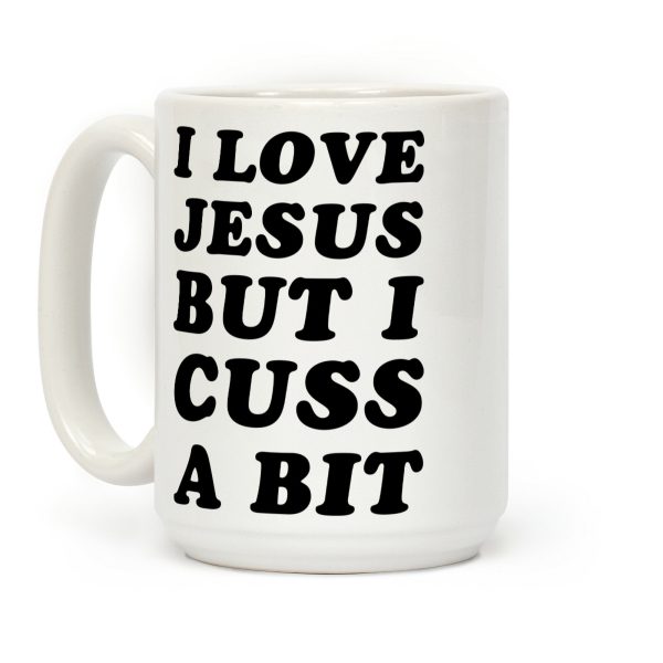 I Love Jesus But I Cuss A Bit Coffee Mug