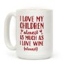 I Love My Children Almost As Much As I Love Wine (Almost) Coffee Mug