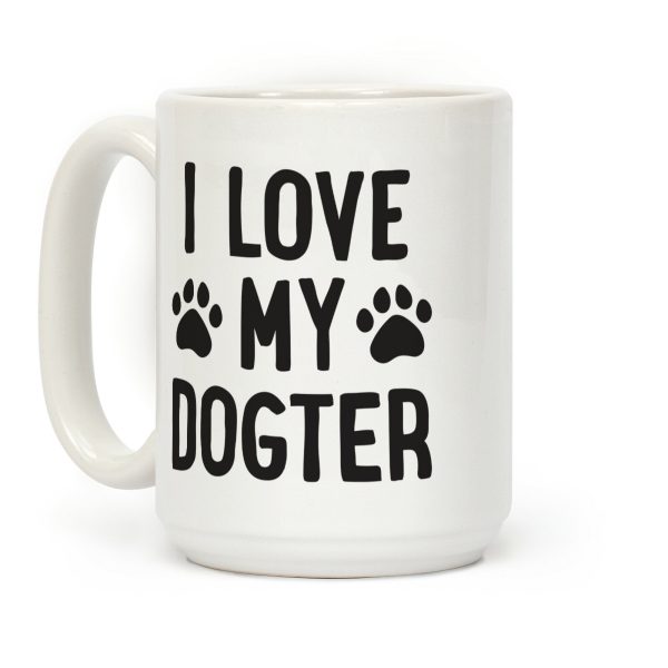 I Love My Dogter Coffee Mug