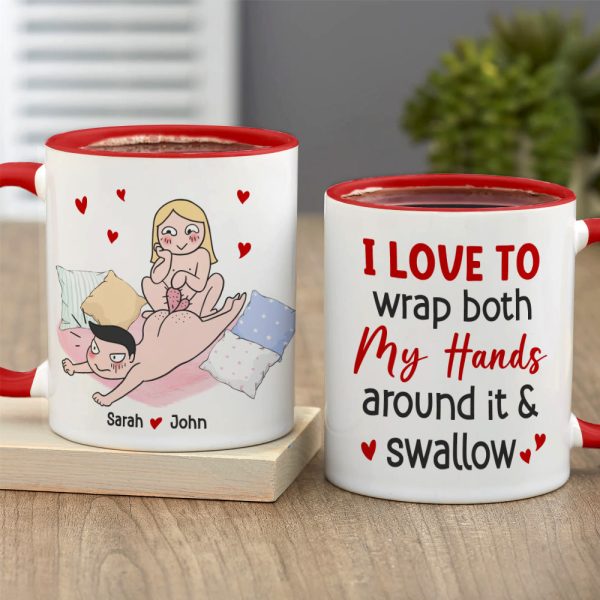 I Love To Wrap Both My Hands Around It & Swallow - Personalized Funny Couple Mug - Gift For Couple