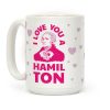 I Love You a Hamil-TON Coffee Mug