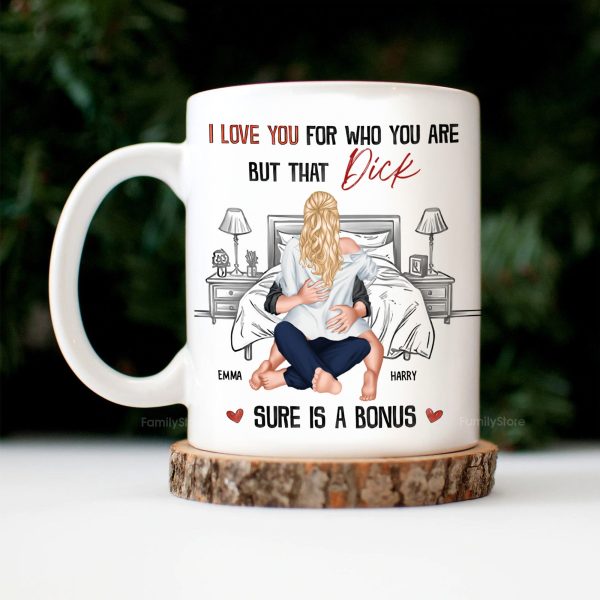 I Love You For Who You Are But That Is A Bonus - Personalized Ceramic Mug - Gift For Couple, Husband Wife - CL28 NH96
