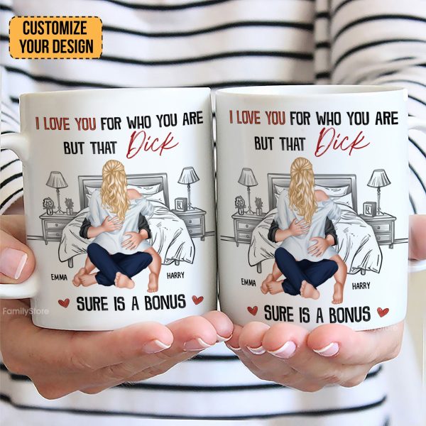 I Love You For Who You Are But That Is A Bonus - Personalized Ceramic Mug - Gift For Couple, Husband Wife - CL28 NH96