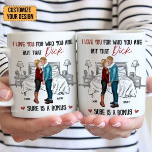 I Love You For Who You Are But That Is A Bonus - Personalized Ceramic Mug - Gift For Couple, Husband Wife - CL30 NH96