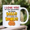 I Love You For You Personality And The Nice Bonus, Gift For Him, Personalized Mug, Funny Couple Mug, Couple Gift, Anniversary Gift Idea 09QHTI220623HH