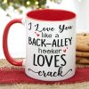 I Love You Like A Back-Alley Hooker Loves Crack Personalize Friend Accent Mug