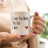 I Love You More The End I Win Coffee Mug Funny Romantic Couple Gift for Wife Husband Boyfriend Girlfriend