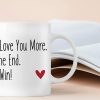 I Love You More The End I Win Coffee Mug Funny Romantic Couple Gift for Wife Husband Boyfriend Girlfriend