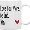 I Love You More The End I Win Coffee Mug Funny Romantic Couple Gift for Wife Husband Boyfriend Girlfriend