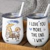 I Love You More The End I Win, Personalized Couple Mug, Wine Tumbler, Accent Mug