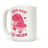 I Love You So Mush Coffee Mug