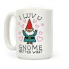 I Luv U Gnome Matter What Coffee Mug