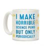 I Make Horrible Science Puns but Only Periodically Coffee Mug