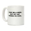 I May Be A Nerd, But My Cat Thinks I'm Cool Coffee Mug
