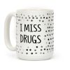 I Miss Drugs Coffee Mug
