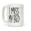 I Miss My Bed Coffee Mug
