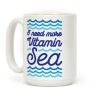 I Need More Vitamin Sea Coffee Mug
