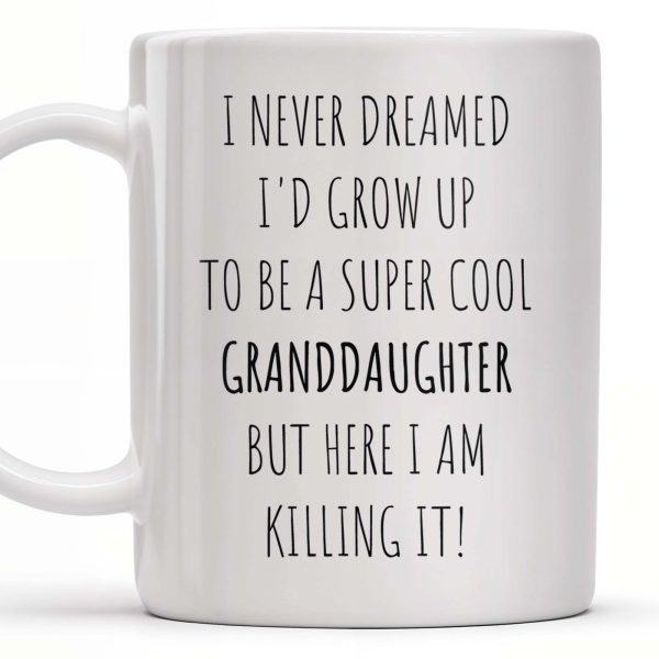 I Never Dreamed I'd Grow Up To Be A Super Cool Granddaughter, Text - Personalized Custom Coffee Mug - GDT311_MG