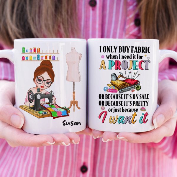I Only Buy Fabric When I Need It For A Project, Personalized Mug, Gift For Sewing Lovers