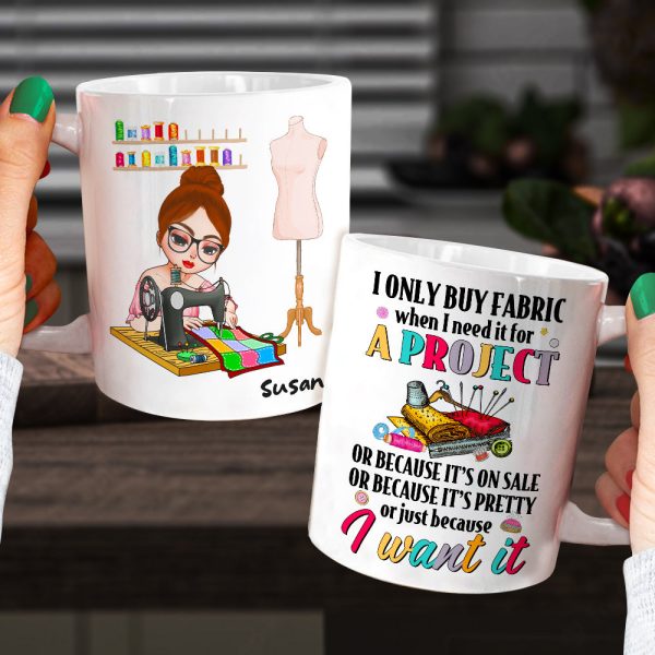 I Only Buy Fabric When I Need It For A Project, Personalized Mug, Gift For Sewing Lovers
