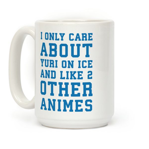 I Only Care About Yuri On Ice and Like 2 Other Animes Coffee Mug