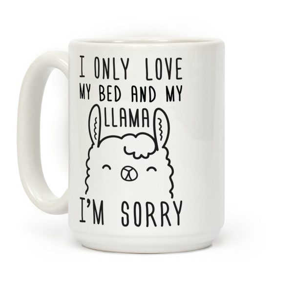I Only Love My Bed And My Llama, I'm Sorry Coffee Mug