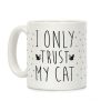 I Only Trust My Cat Coffee Mug