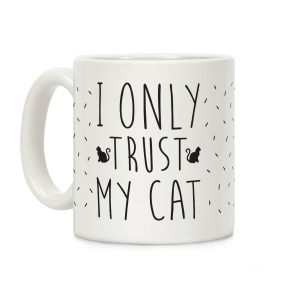 I Only Trust My Cat Coffee Mug