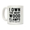 I Own Too Many Wood Clamps Said No Dad Ever Coffee Mug