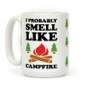 I Probably Smell Like Campfire Coffee Mug