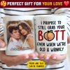 I Promise To Still Grab Your Butt Even When We're Old And Wrinkly - Upload Image, Gift For Couples - Personalized Mug