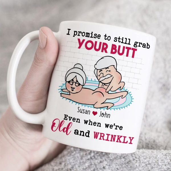 I Promise To Still Grab Your Butt Even When We're Old And Wrinkly Personalized Funny Couple Mug, Gift For Couple