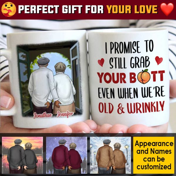 I Promise To Still Grab Your Butt Even When We're Old & Wrinkly - Gift For Couples, Personalized Mug
