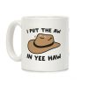 I Put The Aw In Yee Haw Coffee Mug