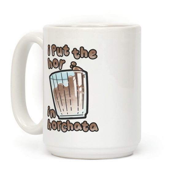 I Put The Hor In Horchata Coffee Mug