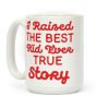 I Raised The Best Kid Ever True Story Coffee Mug