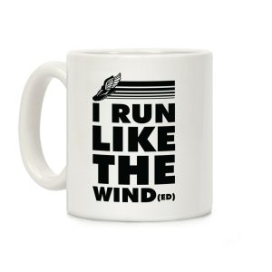 I Run Like the Winded Coffee Mug