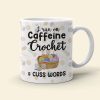 I Run On Caffeine Crochet And Cuss Words Personalized Crochet White Mug, Gift For Crochet Lovers