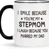 I Smile Because You Are My Stepmom Coffee Mug Funny Bonus Mom Gift from Stepdaughter Stepson Birthday Gift