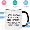 I Smile Because You Are My Stepmom Coffee Mug Funny Bonus Mom Gift from Stepdaughter Stepson Birthday Gift