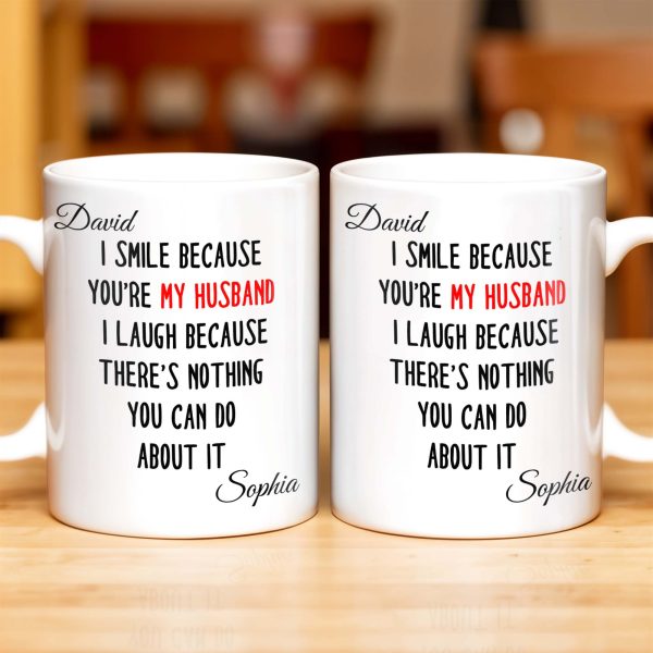 I Smile Because You're My Husband, Nothing You Can Do About It - Personalized Custom Coffee Mug - HSB062_MG